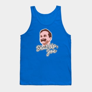 Shut Up, Joe! Tank Top